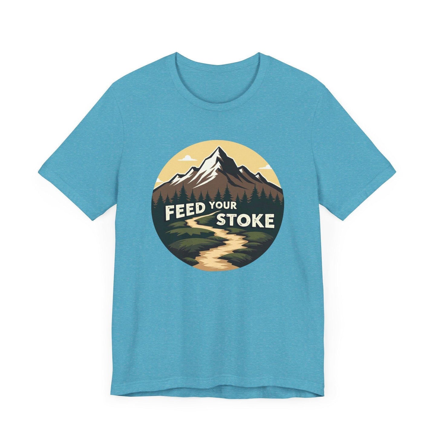 Feed Your Stoke Inspirational T-Shirt for Nature Lovers - Even Keel LLC