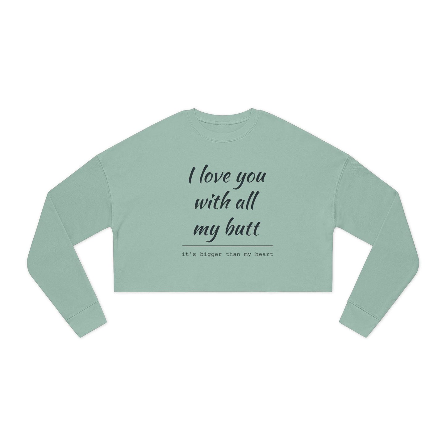 Women's Cropped Sweatshirt - I Love You With All My Butt - Even Keel LLC