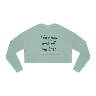 Women's Cropped Sweatshirt - I Love You With All My Butt - Even Keel LLC