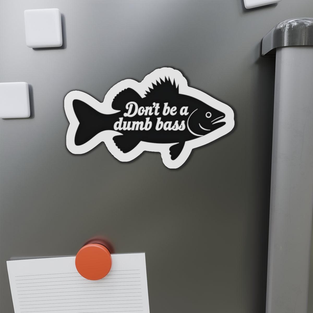 Die-Cut Magnet - Don't Be a Bass Magnet Humorous Decor - Even Keel LLC