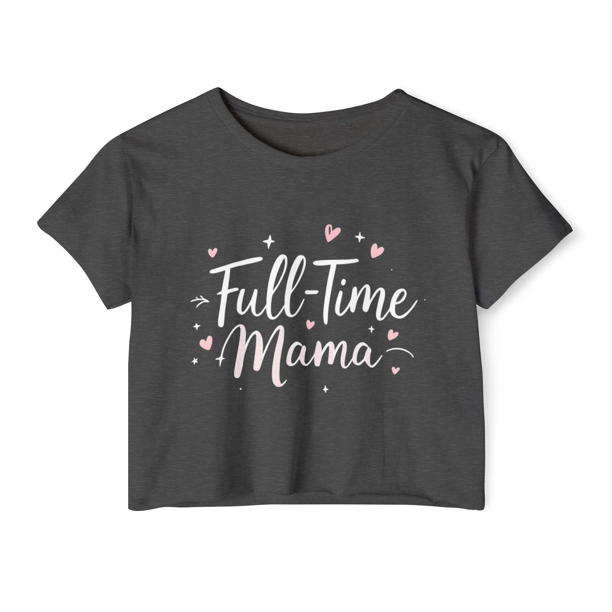 Crop Top - Full-Time Mama - Stylish Mother's Gift Top - Even Keel LLC