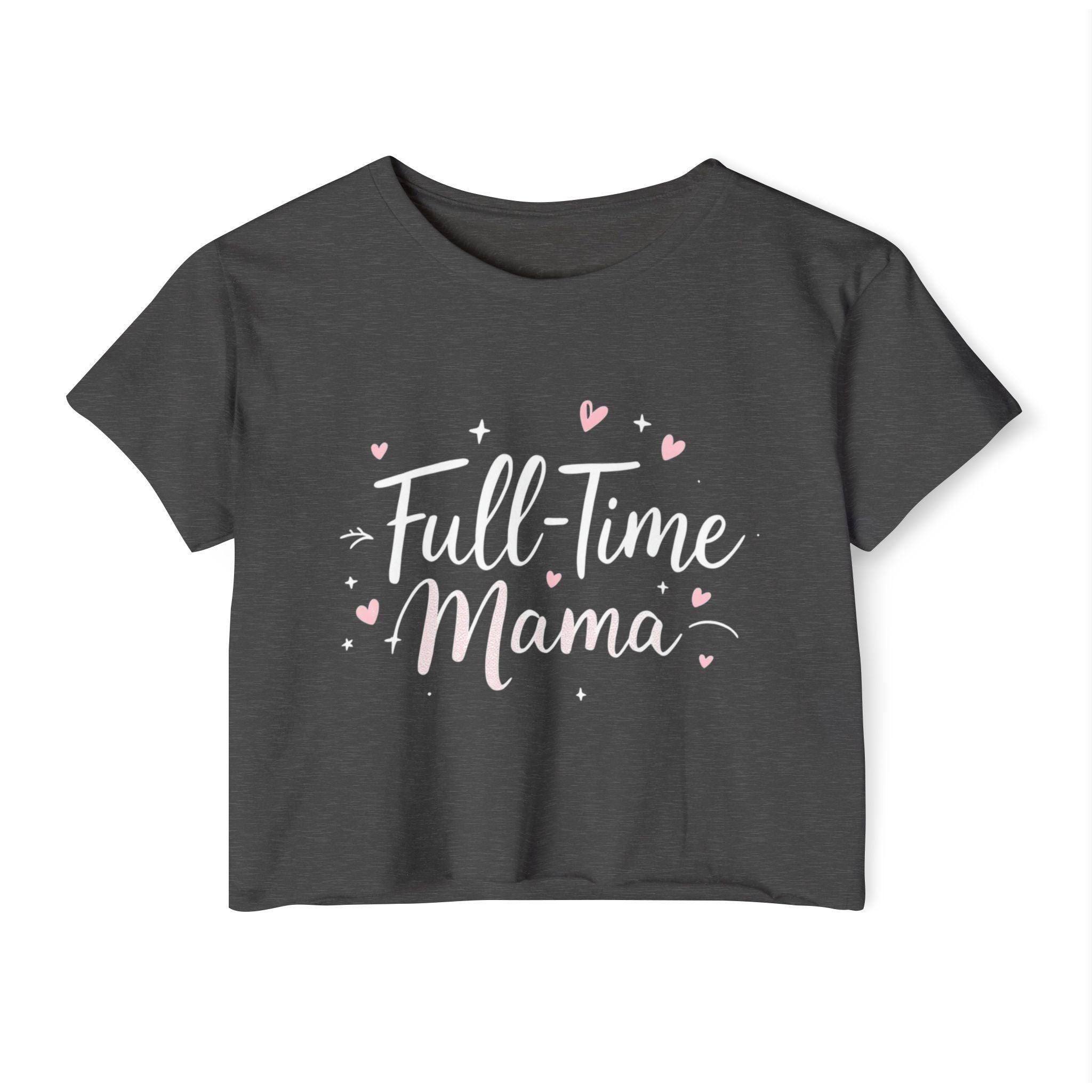 Crop Top - Full-Time Mama - Stylish Mother's Gift Top - Even Keel LLC