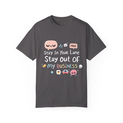 Stay Out of My Business Unisex Garment-Dyed T-shirt for All - Even Keel LLC