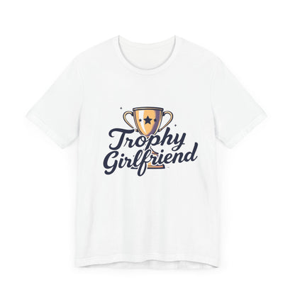 Trophy Girlfriend Unisex Tee - Perfect Gift for Celebrations