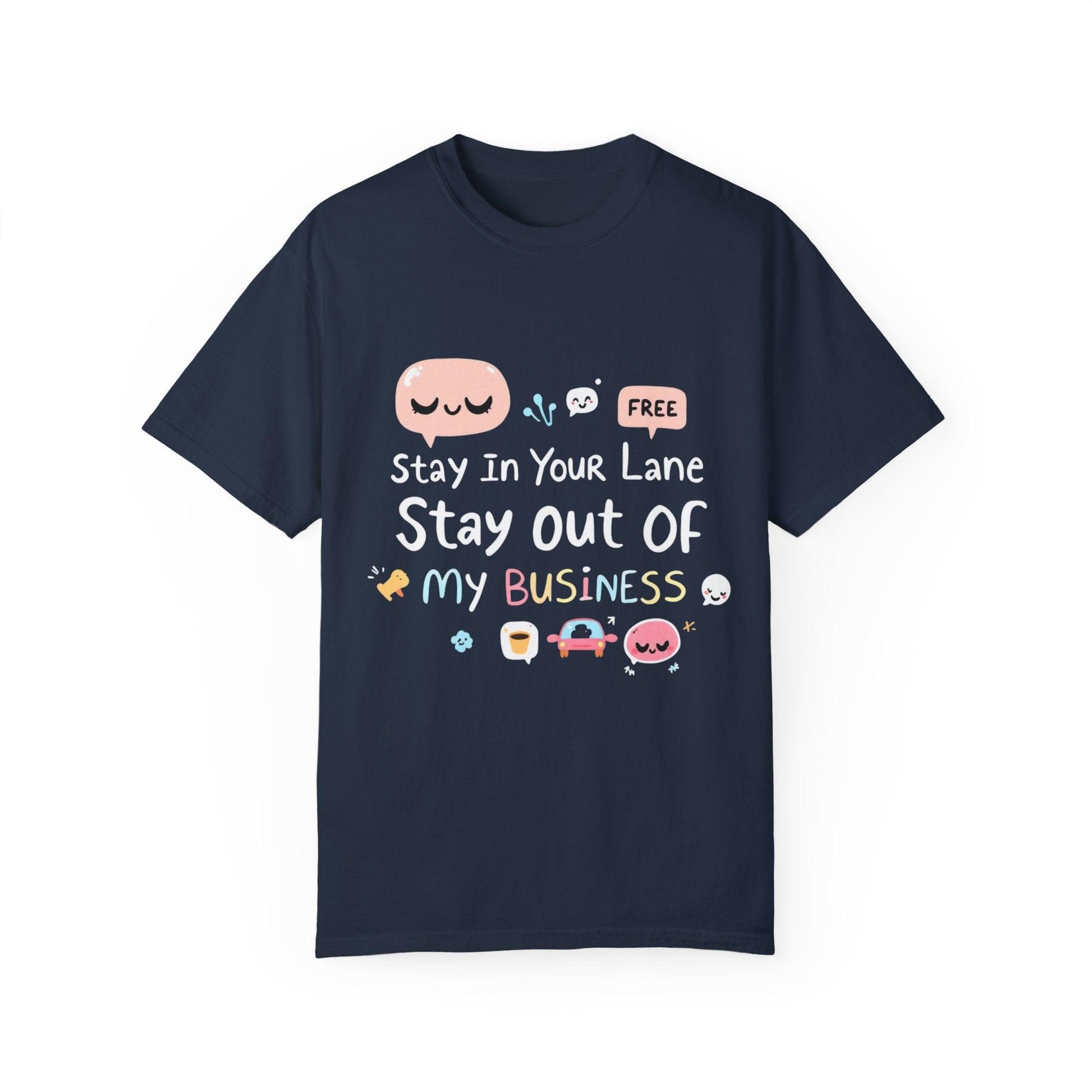 Stay Out of My Business Unisex Garment-Dyed T-shirt for All - Even Keel LLC