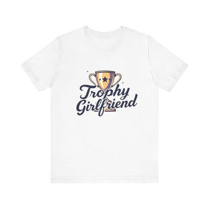 Trophy Girlfriend Unisex Tee - Perfect Gift for Celebrations