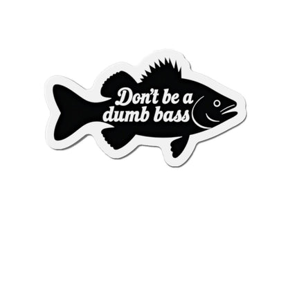 Die-Cut Magnet - Don't Be a Bass Magnet Humorous Decor - Even Keel LLC