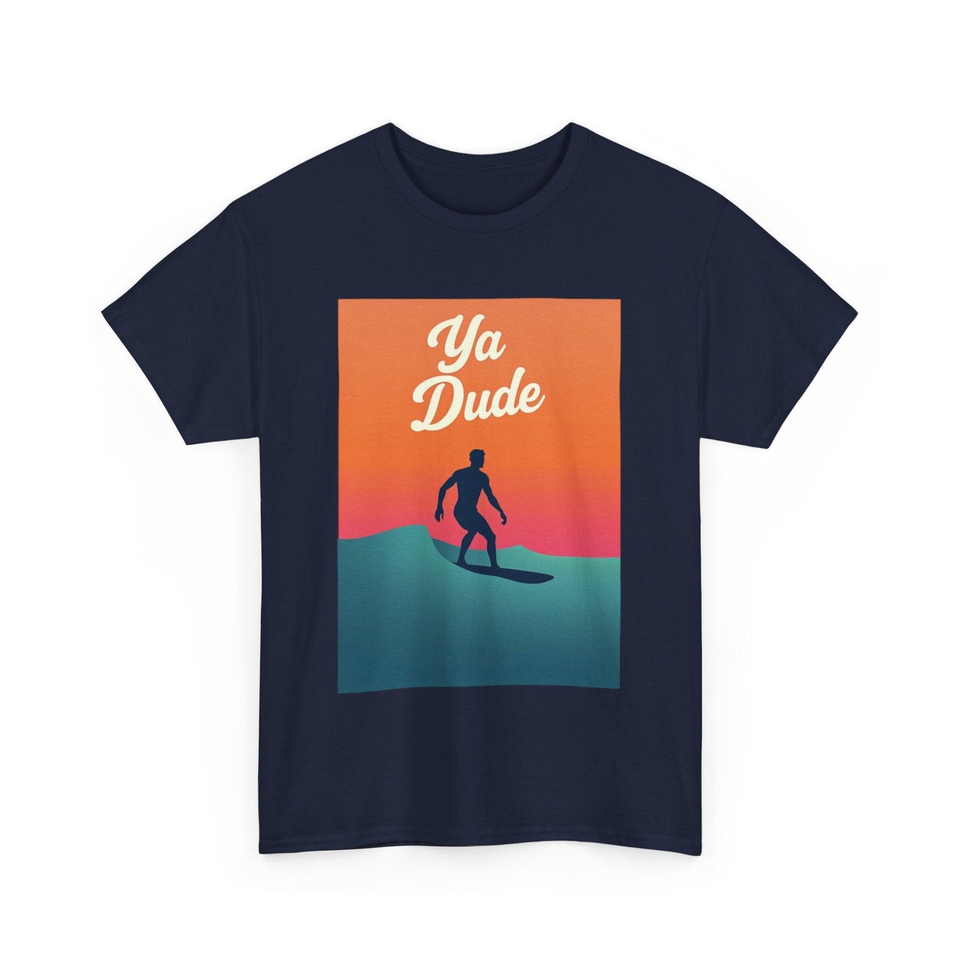 Surfing Tee 'Ya Dude' for Beach Lovers and Surfers Tee - Even Keel LLC