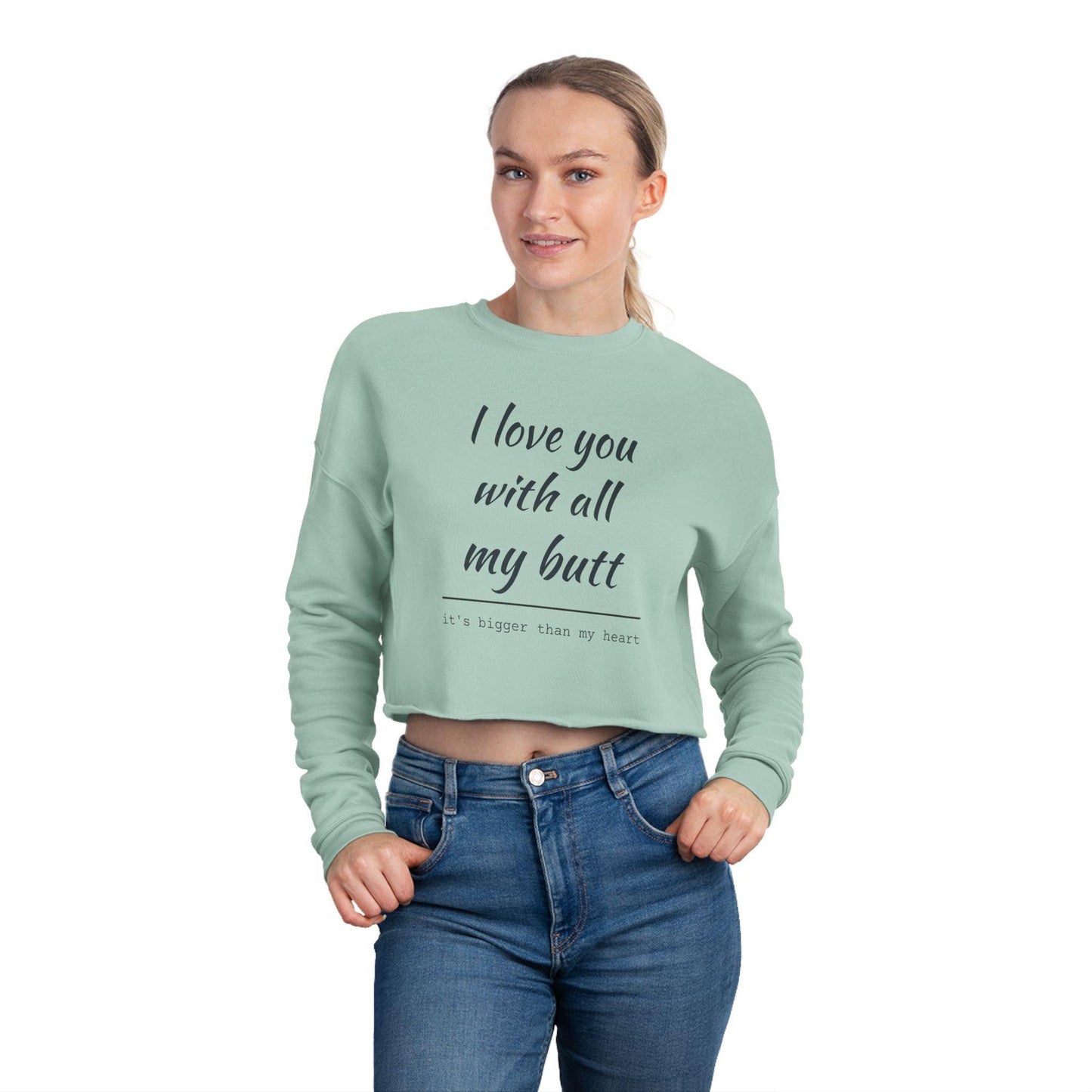 Women's Cropped Sweatshirt - I Love You With All My Butt - Even Keel LLC