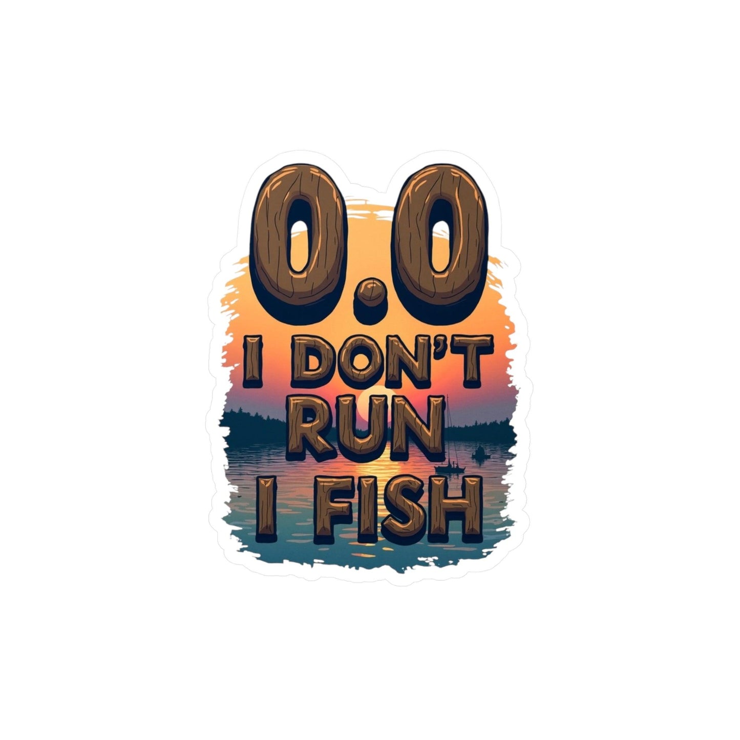 0.0 I Don't Run, I Fish Decal for Outdoor Lovers - Even Keel LLC