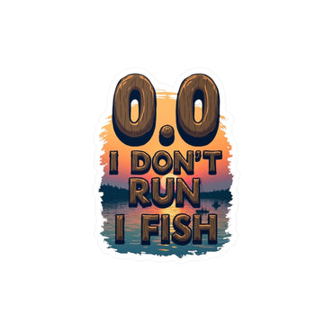 0.0 I Don't Run, I Fish Decal for Outdoor Lovers - Even Keel LLC