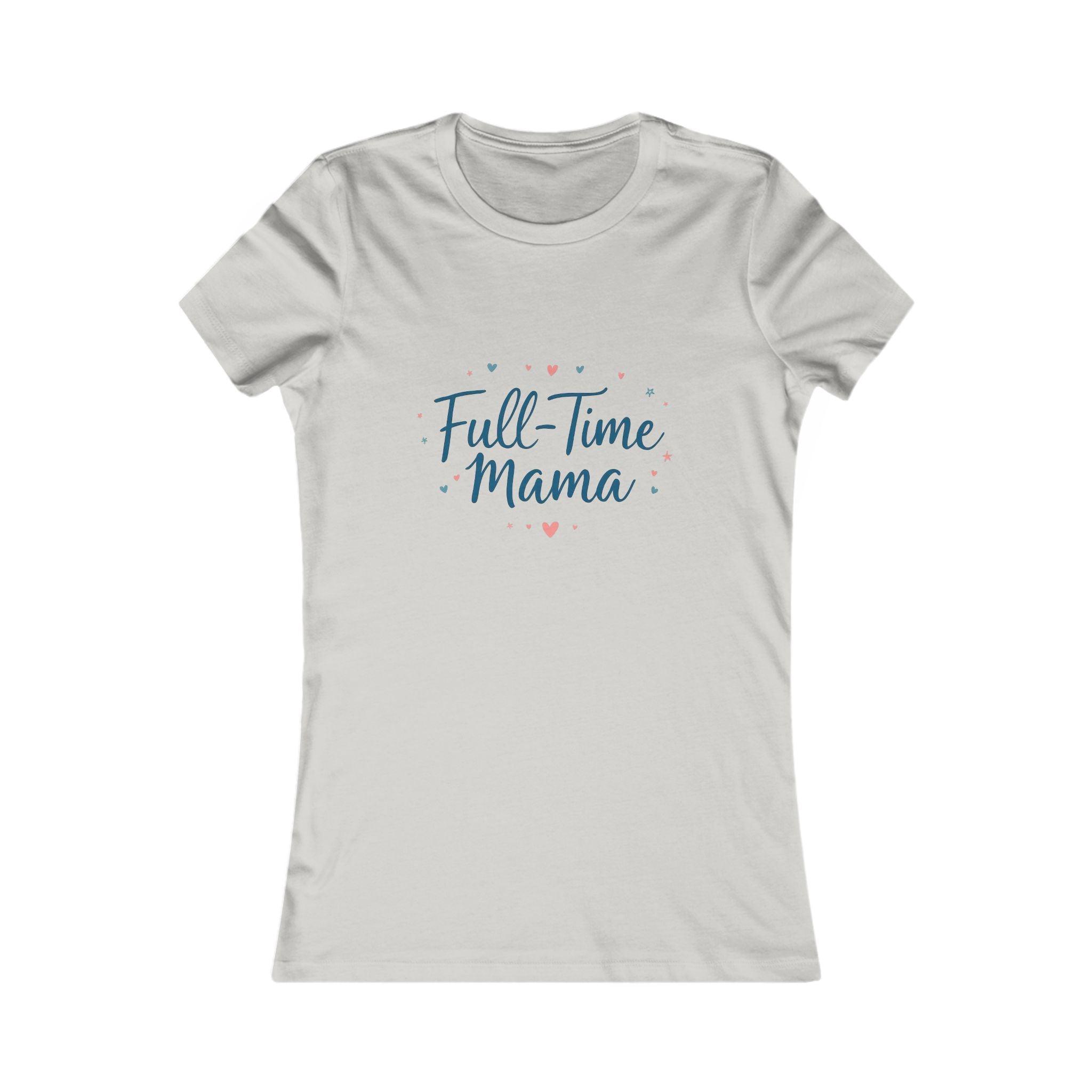 Tee Full-Time Mama Women's Favorite Slim Fit Tee - Even Keel LLC