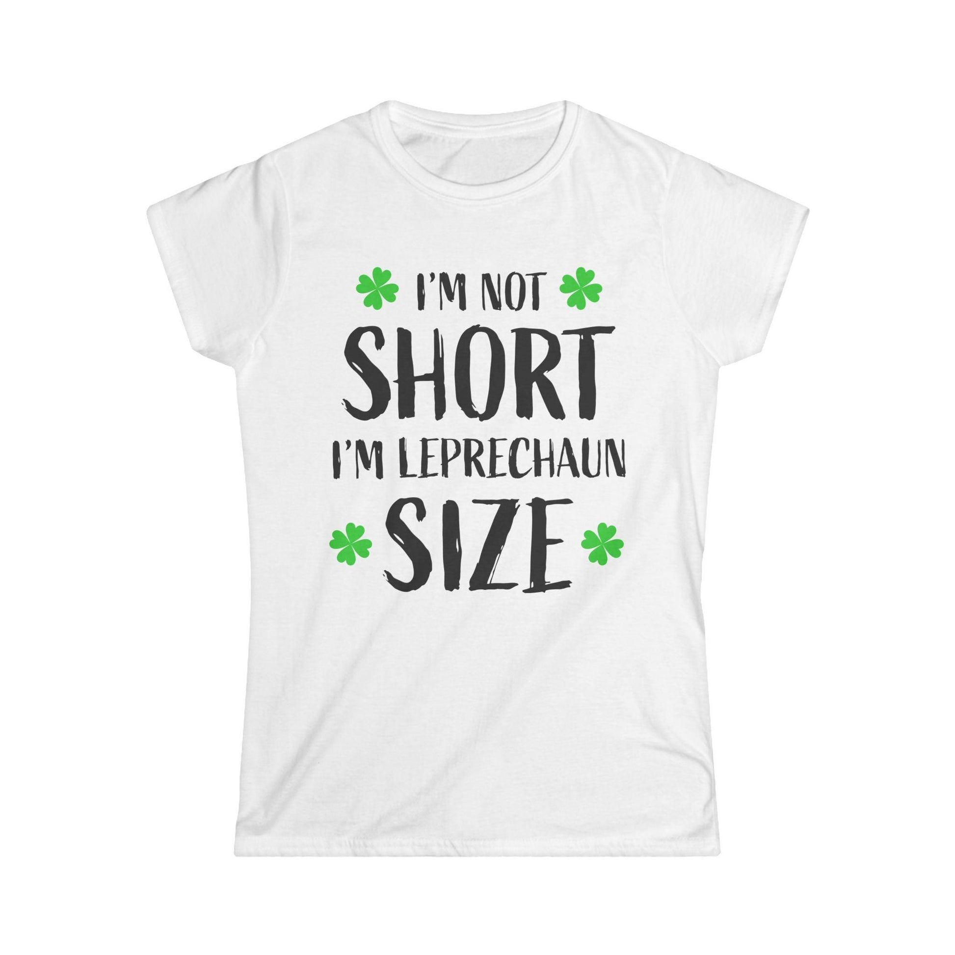 T-Shirt - 'Im Not Short Im Leprechaun Sized' for St. Patrick's Day - Even Keel LLC