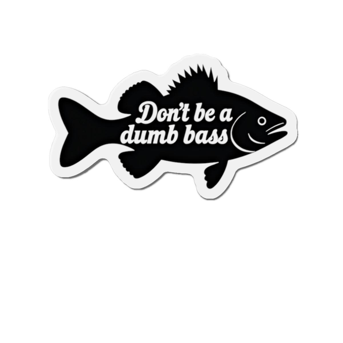 Die-Cut Magnet - Don't Be a Bass Magnet Humorous Decor - Even Keel LLC