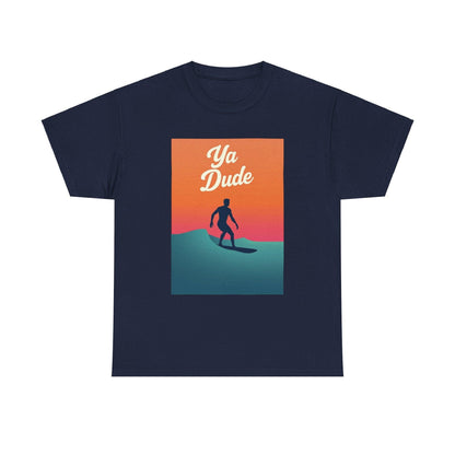 Surfing Tee 'Ya Dude' for Beach Lovers and Surfers Tee - Even Keel LLC