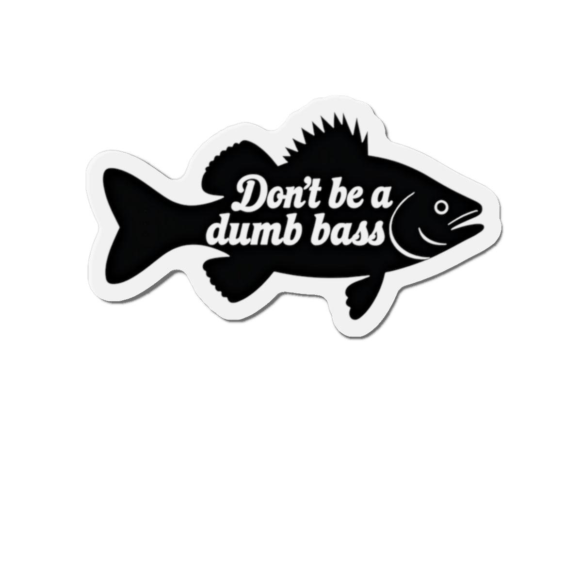 Die-Cut Magnet - Don't Be a Bass Magnet Humorous Decor - Even Keel LLC