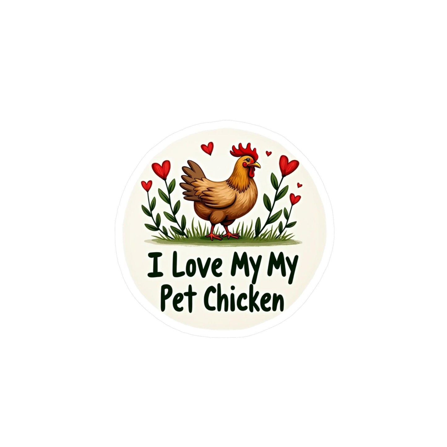 I Love My Pet Chicken Vinyl Decal - High Quality Sticker - Even Keel LLC