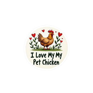 I Love My Pet Chicken Vinyl Decal - High Quality Sticker - Even Keel LLC