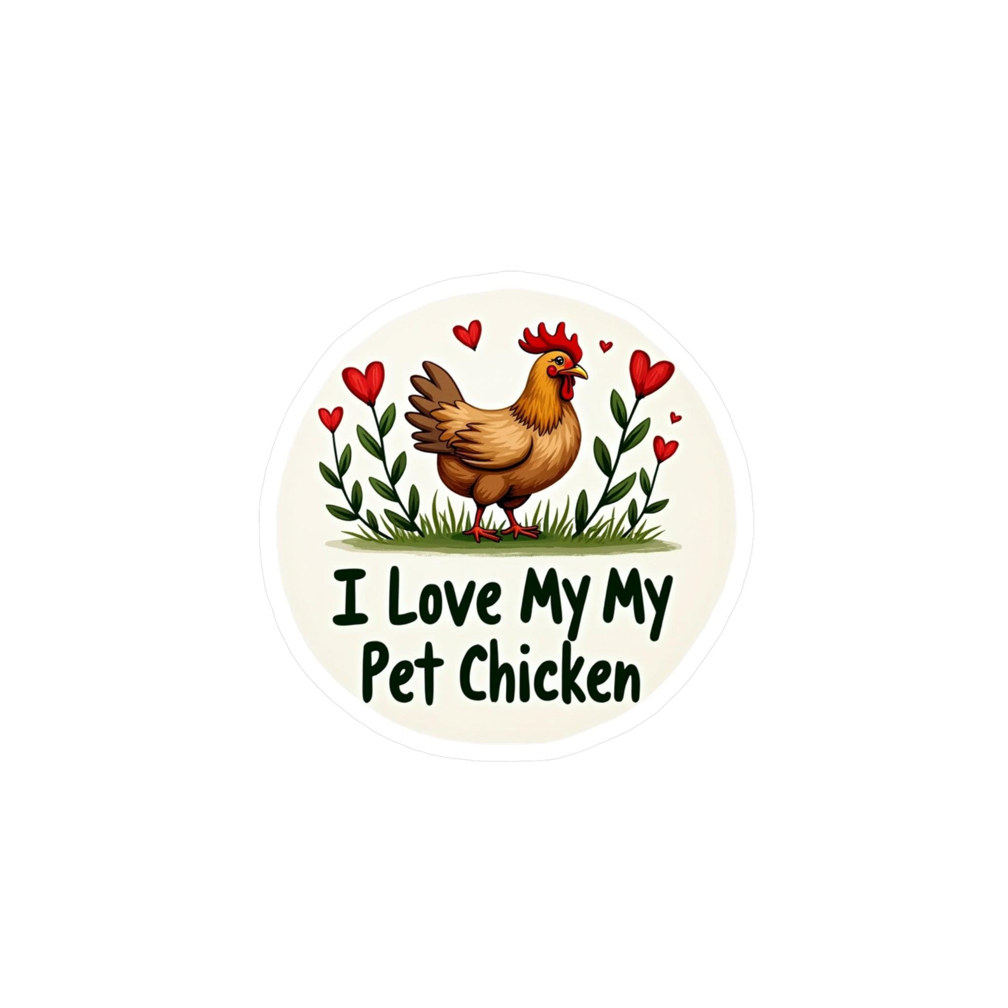 I Love My Pet Chicken Vinyl Decal - High Quality Sticker - Even Keel LLC