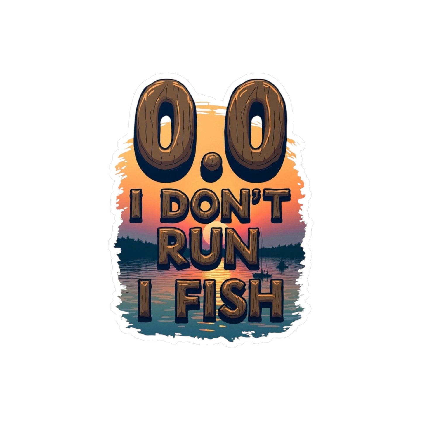 0.0 I Don't Run, I Fish Decal for Outdoor Lovers - Even Keel LLC