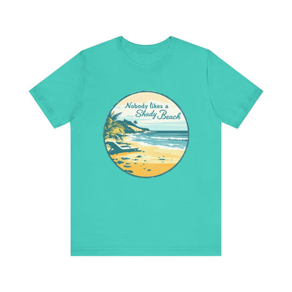 Nobody Likes a Shady Beach Unisex Tee Relaxed Summer Vibes - Even Keel LLC