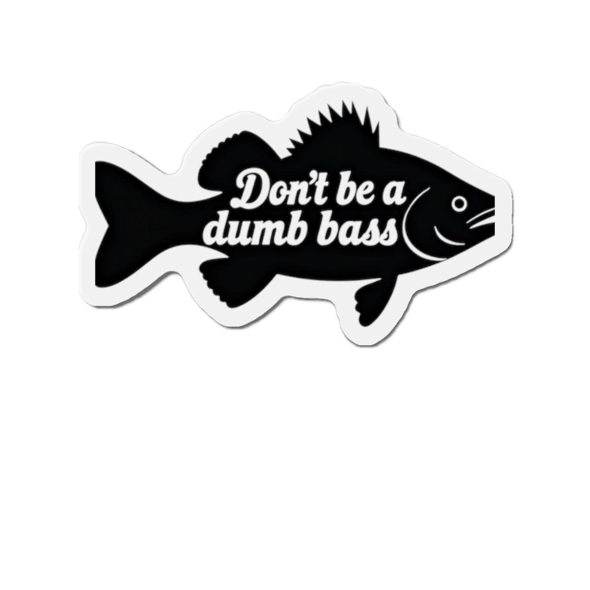 Die-Cut Magnet - Don't Be a Bass Magnet Humorous Decor - Even Keel LLC