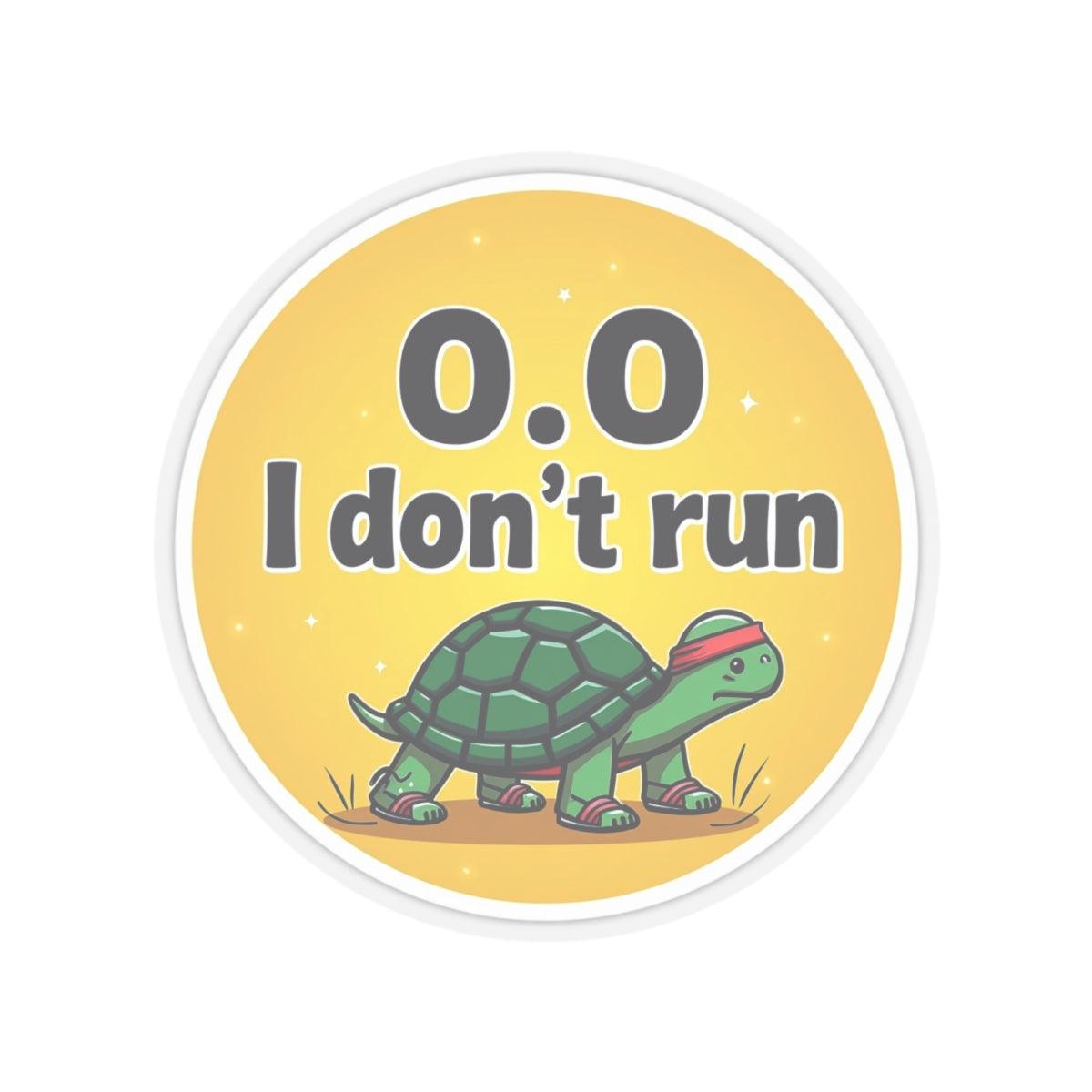 Turtle Speed: I Don't Run 0.0 Vinyl Sticker for Decor - Even Keel LLC