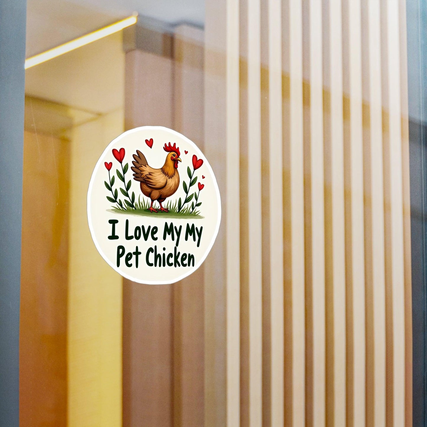 I Love My Pet Chicken Vinyl Decal - High Quality Sticker - Even Keel LLC