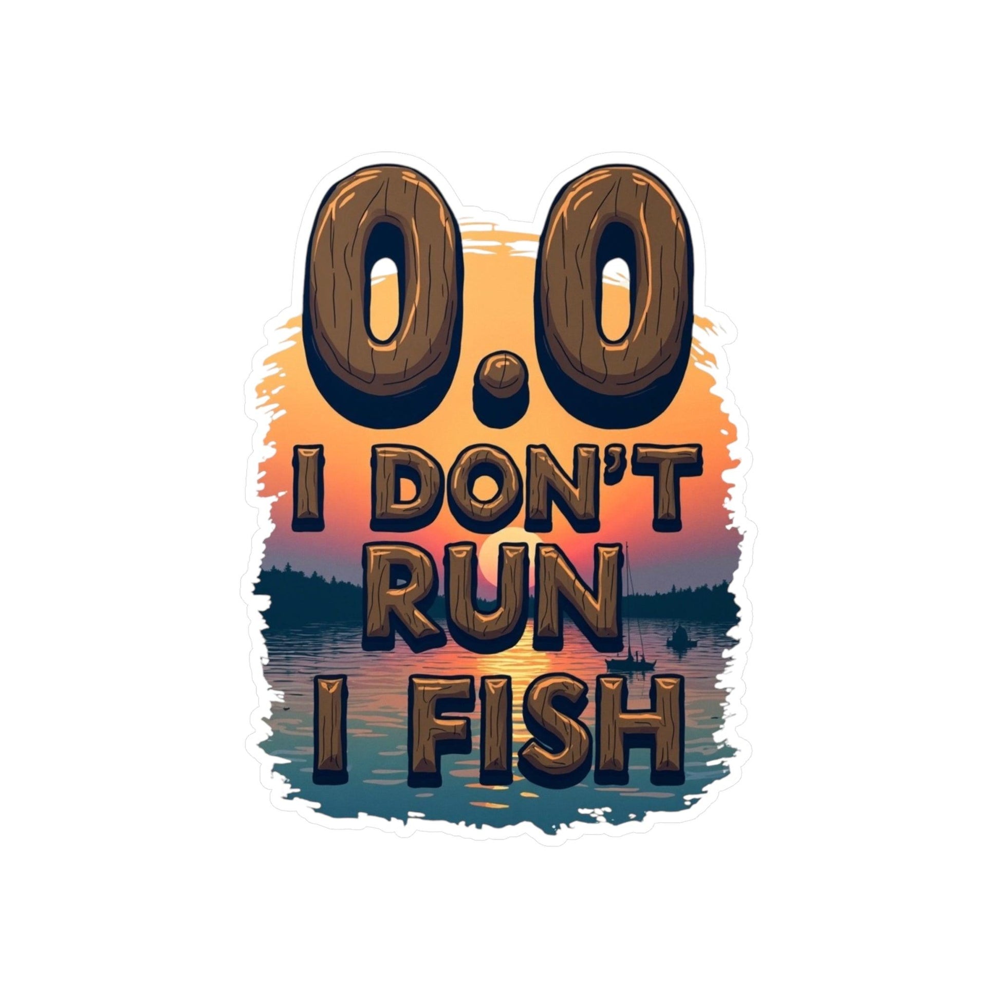 0.0 I Don't Run, I Fish Decal for Outdoor Lovers - Even Keel LLC