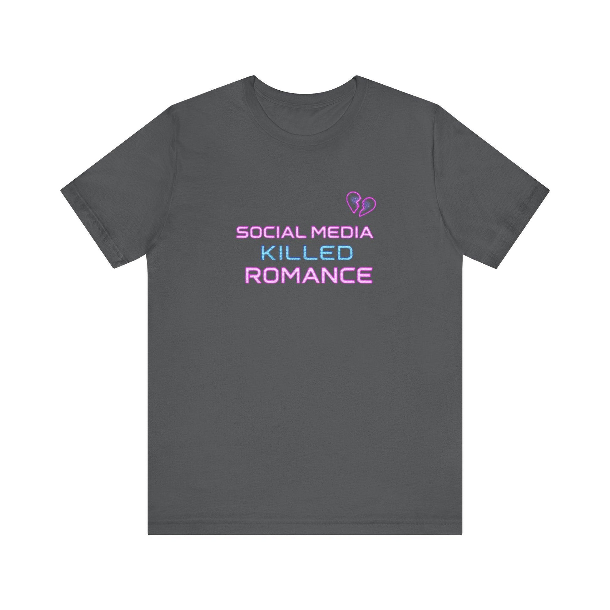 T-Shirt - Social Media Killed Romance Unisex Tee Design - Even Keel LLC