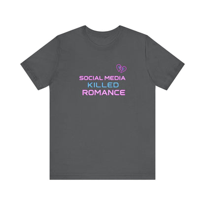 T-Shirt - Social Media Killed Romance Unisex Tee Design - Even Keel LLC