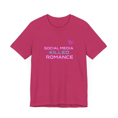 T-Shirt - Social Media Killed Romance Unisex Tee Design - Even Keel LLC