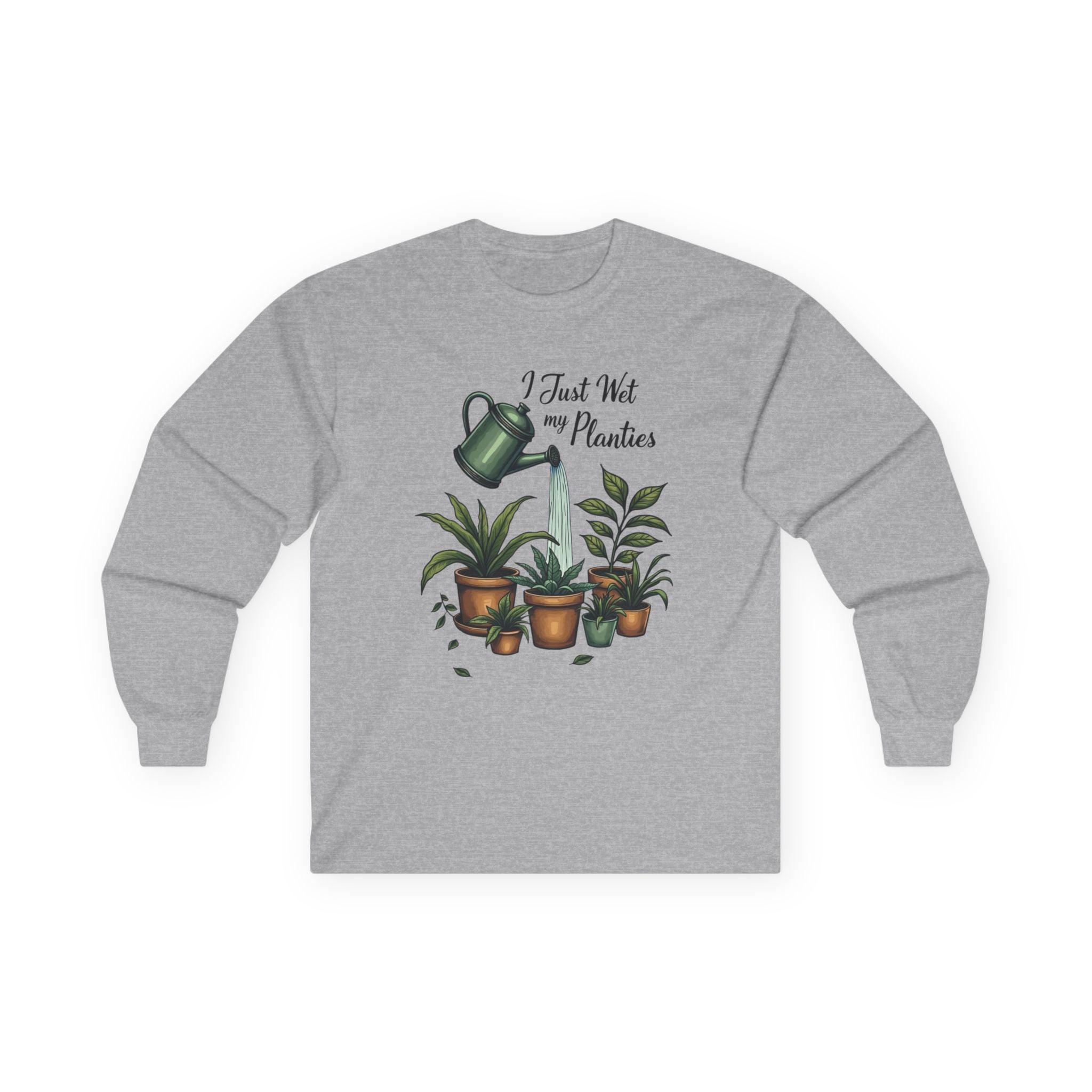 Plant Lover Long Sleeve Tee - I Just Wet My Planties Fun - Even Keel LLC