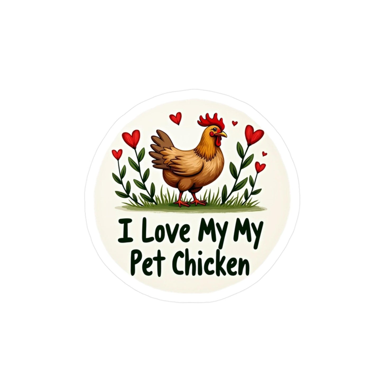 I Love My Pet Chicken Vinyl Decal - High Quality Sticker - Even Keel LLC