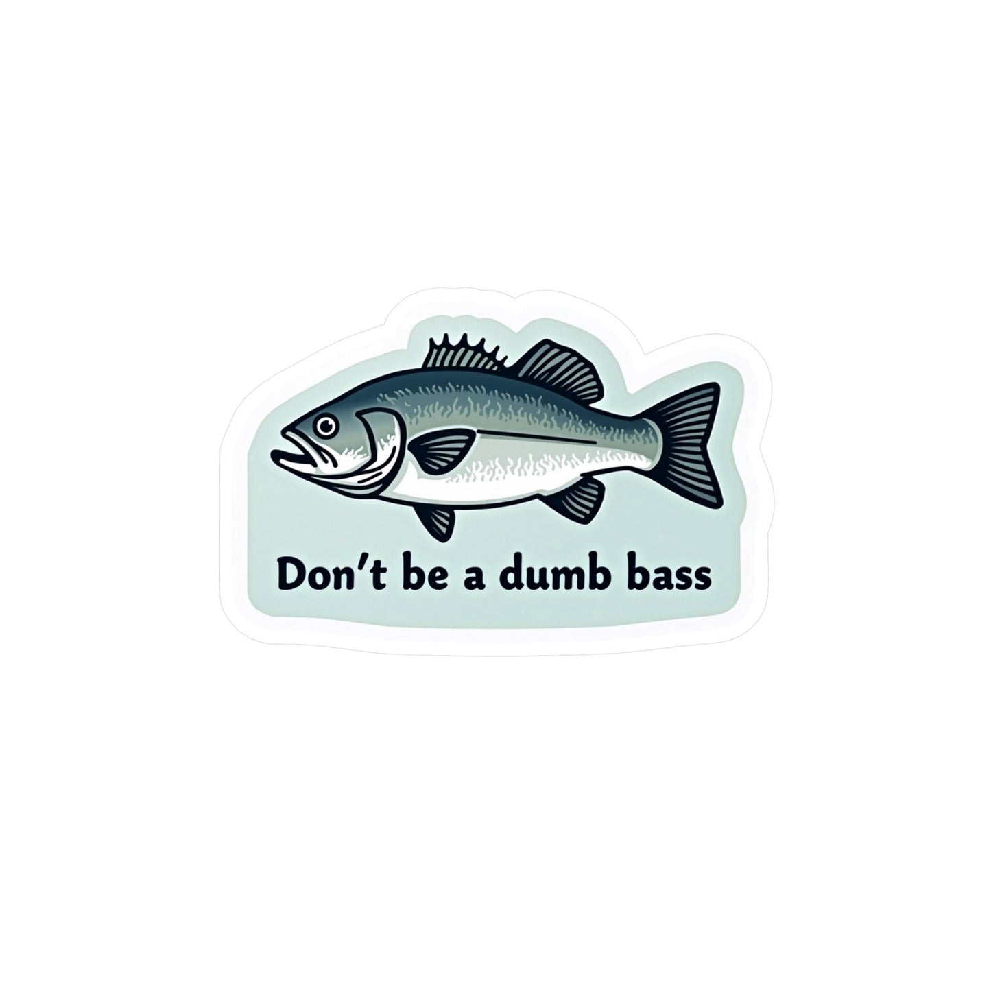 Vinyl Decal - Don't Be a Bass Funny Sticker Design - Even Keel LLC