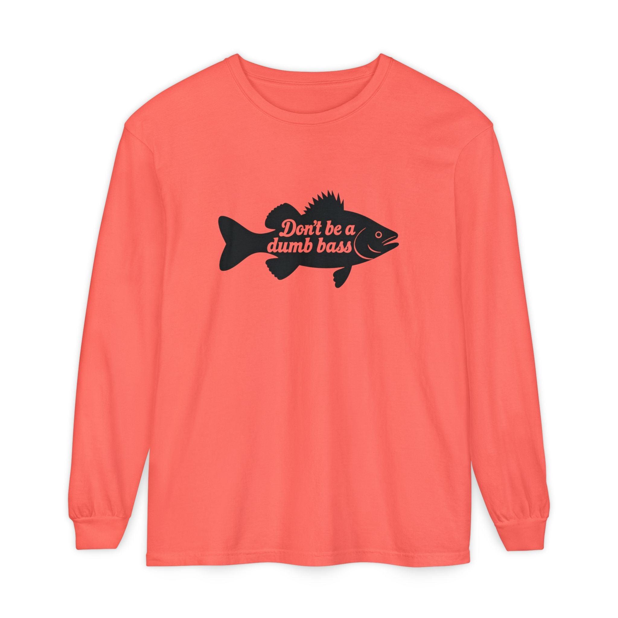 Long Sleeve T-Shirt - Don't Be a Dumb Bass Design - Even Keel LLC