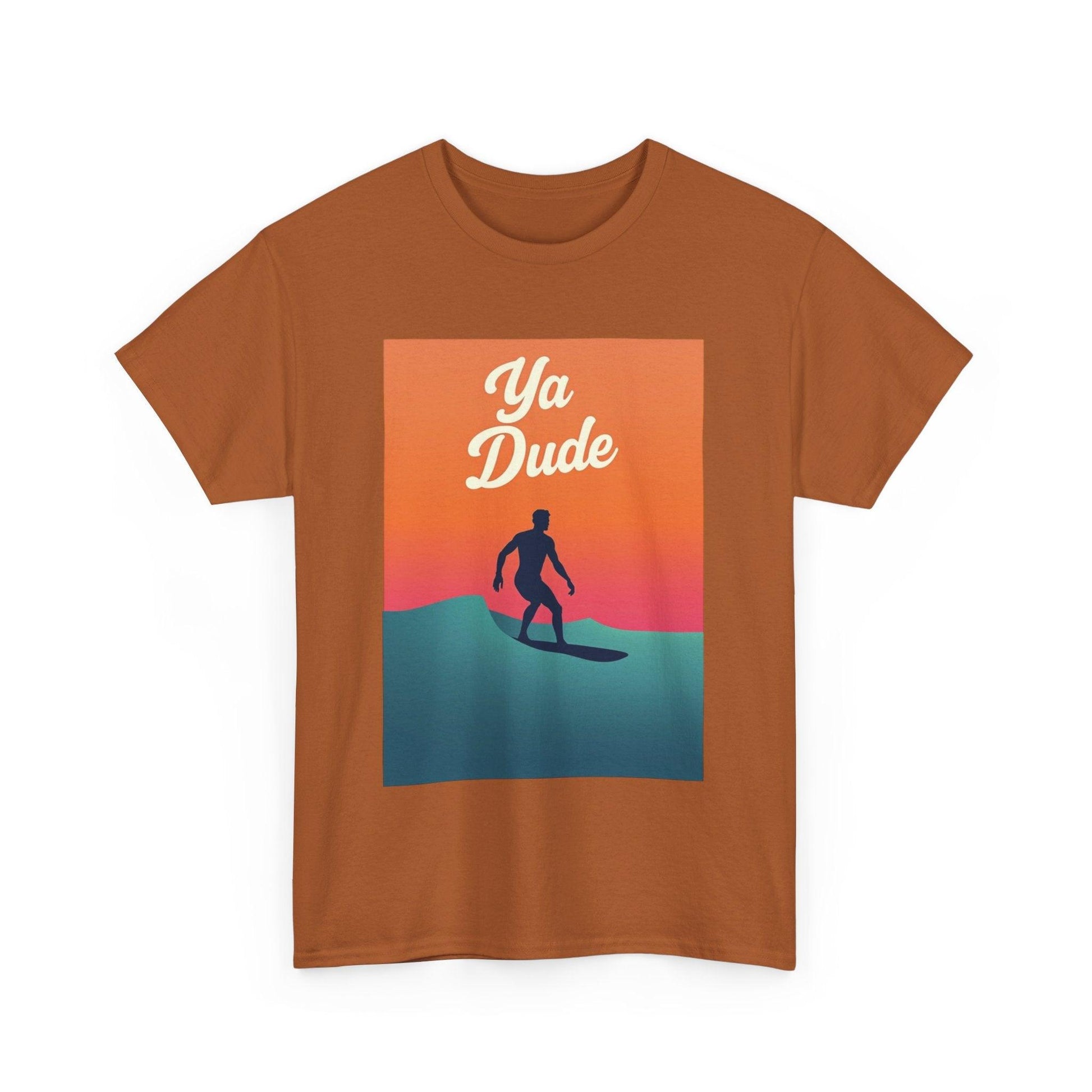 Surfing Tee 'Ya Dude' for Beach Lovers and Surfers Tee - Even Keel LLC