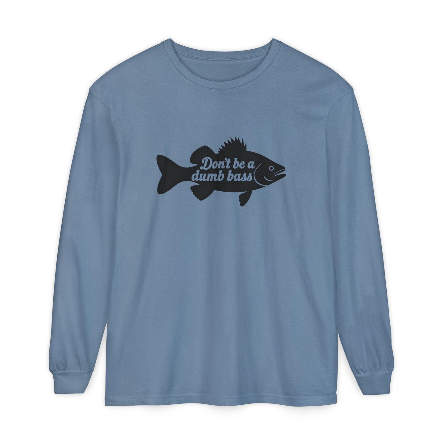 Long Sleeve T-Shirt - Don't Be a Dumb Bass Design - Even Keel LLC