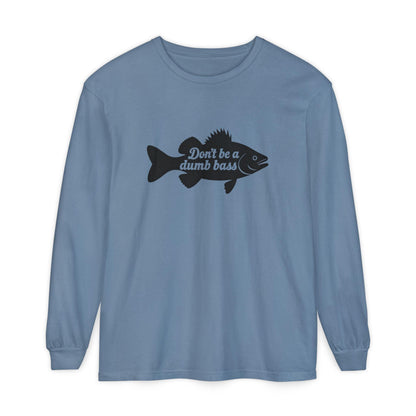 Long Sleeve T-Shirt - Don't Be a Dumb Bass Design - Even Keel LLC