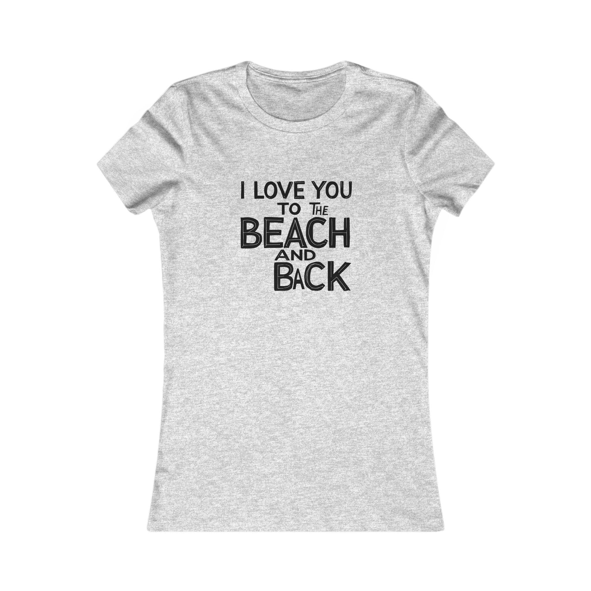 I Love You to the Beach and Back Women's Tee Summer Gift - Even Keel LLC