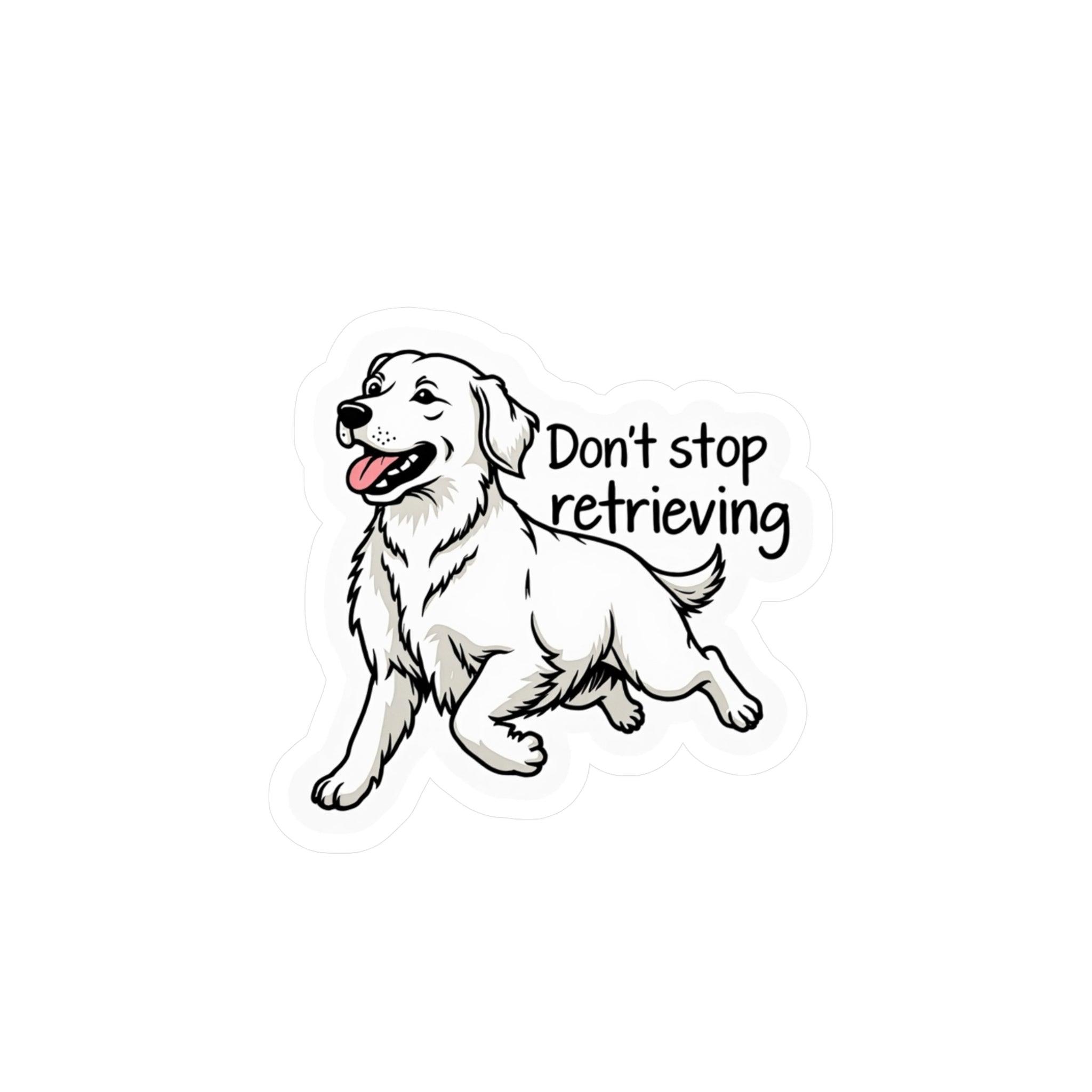 Don't Stop Retrieving - Golden Retriever Vinyl Decal Design - Even Keel LLC