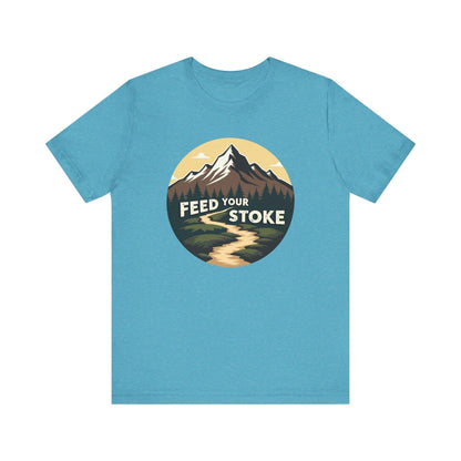 Feed Your Stoke Inspirational T-Shirt for Nature Lovers - Even Keel LLC