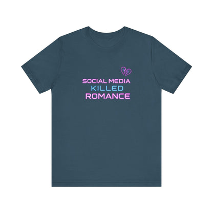 T-Shirt - Social Media Killed Romance Unisex Tee Design - Even Keel LLC