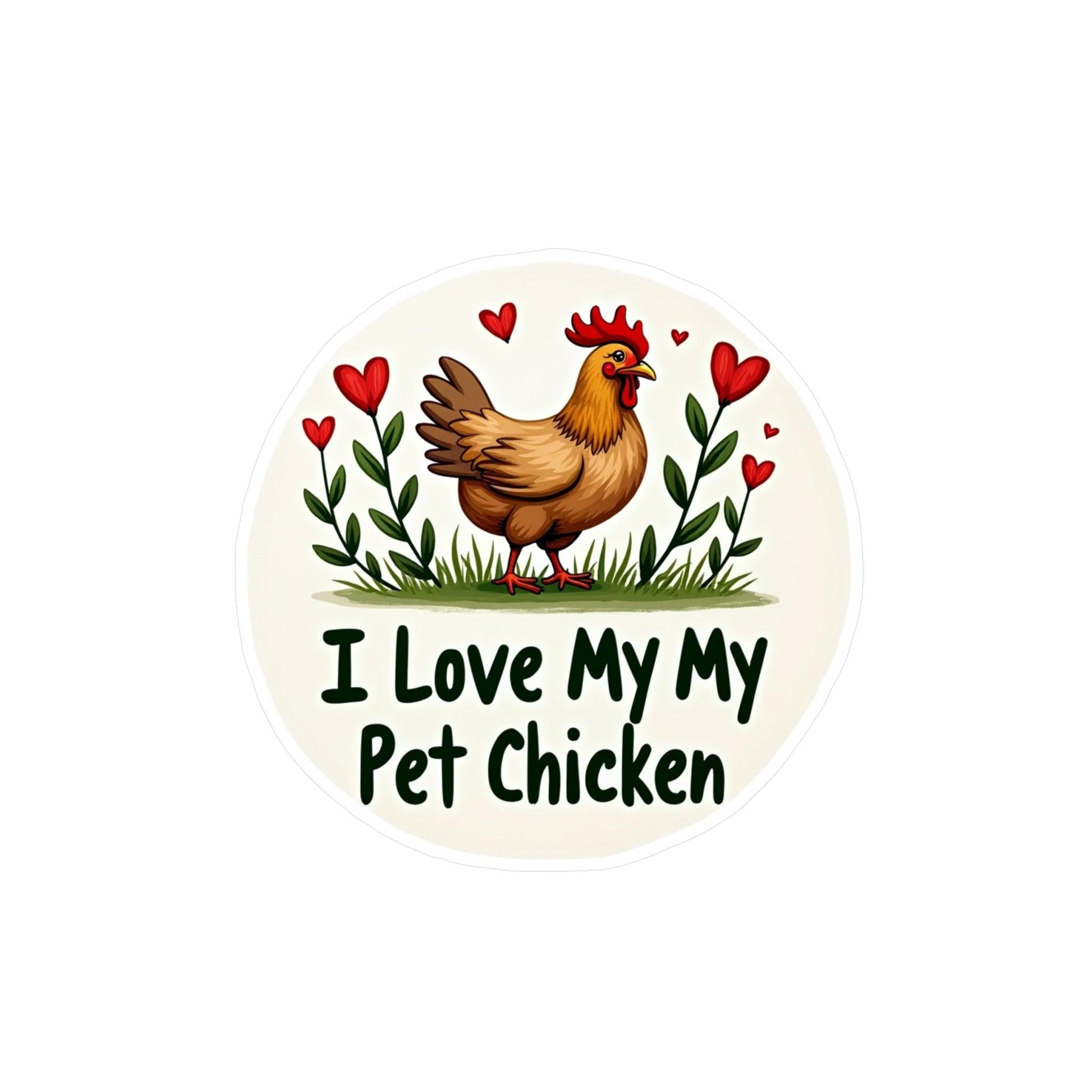 I Love My Pet Chicken Vinyl Decal - High Quality Sticker - Even Keel LLC