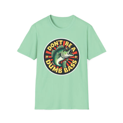 Dont Be a Dumb Bass Short Sleeve T Shirt for Fun Wear - Even Keel LLC