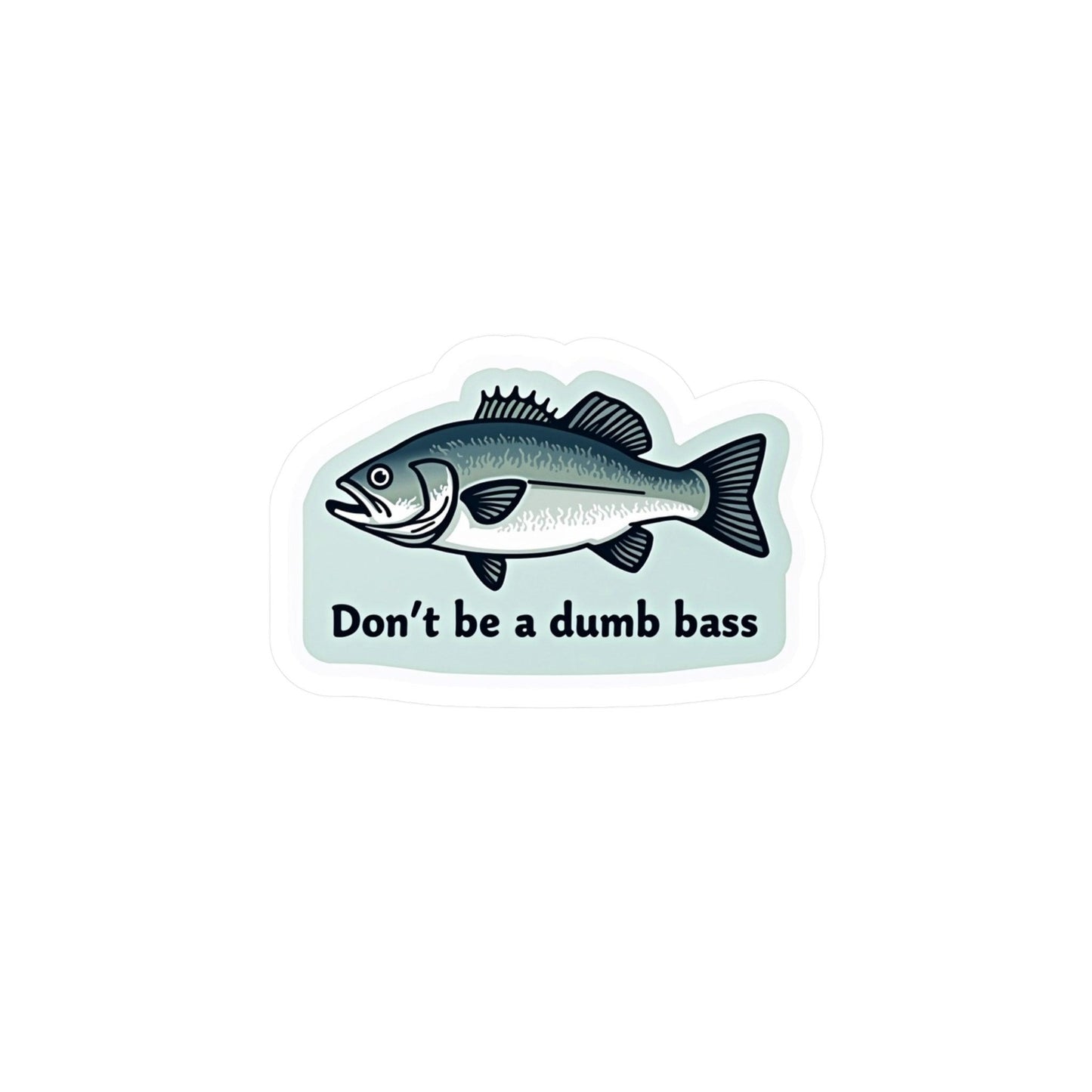 Vinyl Decal - Don't Be a Bass Funny Sticker Design - Even Keel LLC