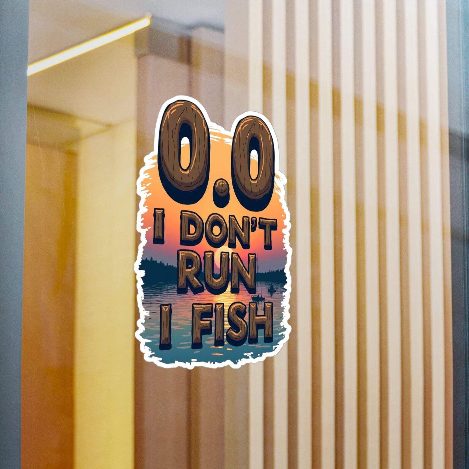 0.0 I Don't Run, I Fish - Decal for Outdoor Enthusiasts - Even Keel LLC