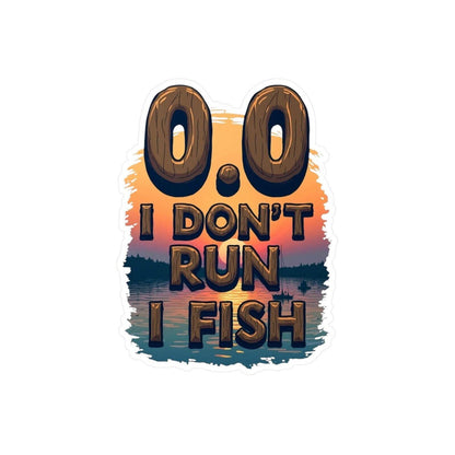 0.0 I Don't Run, I Fish - Decal for Outdoor Enthusiasts - Even Keel LLC