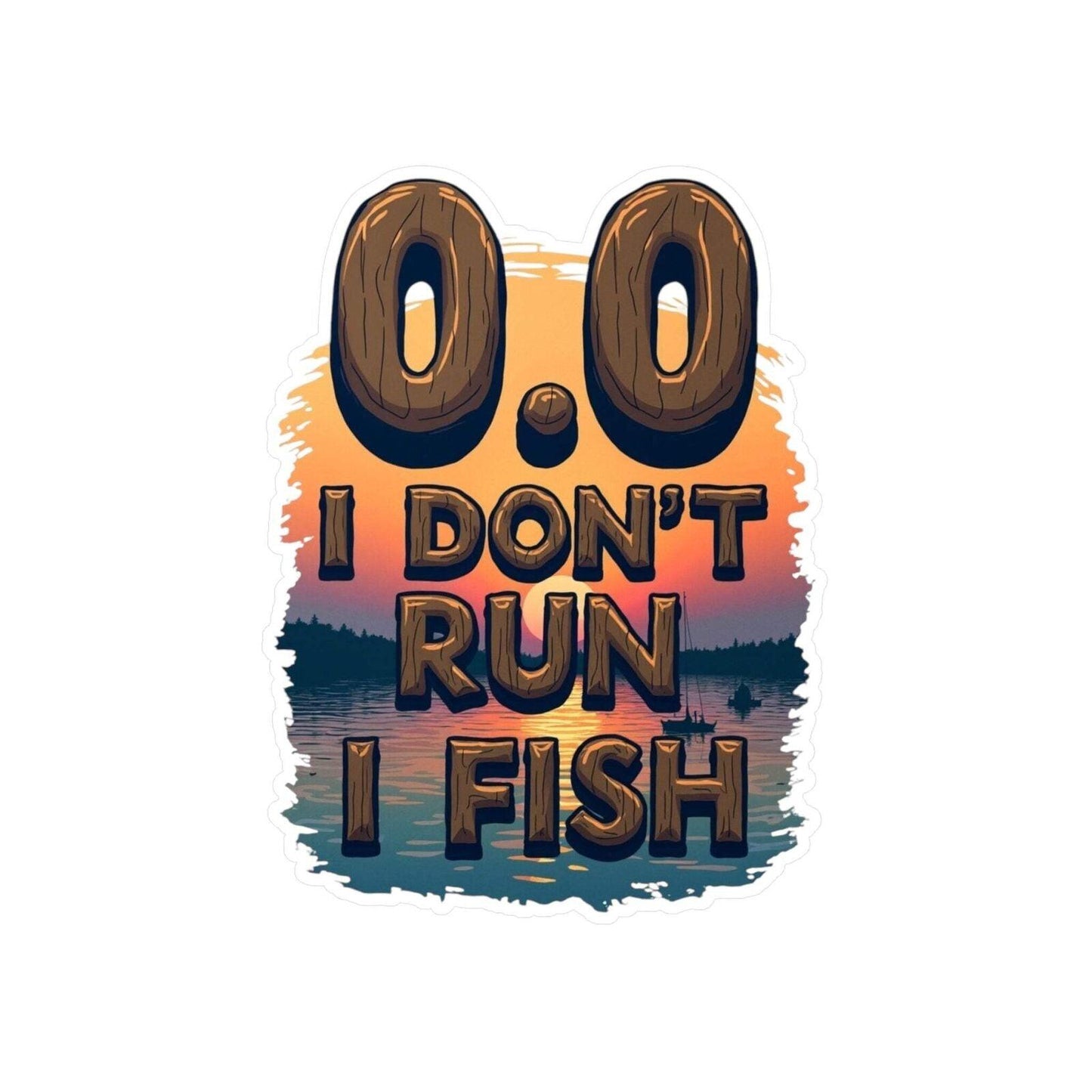 0.0 I Don't Run, I Fish - Decal for Outdoor Enthusiasts - Even Keel LLC