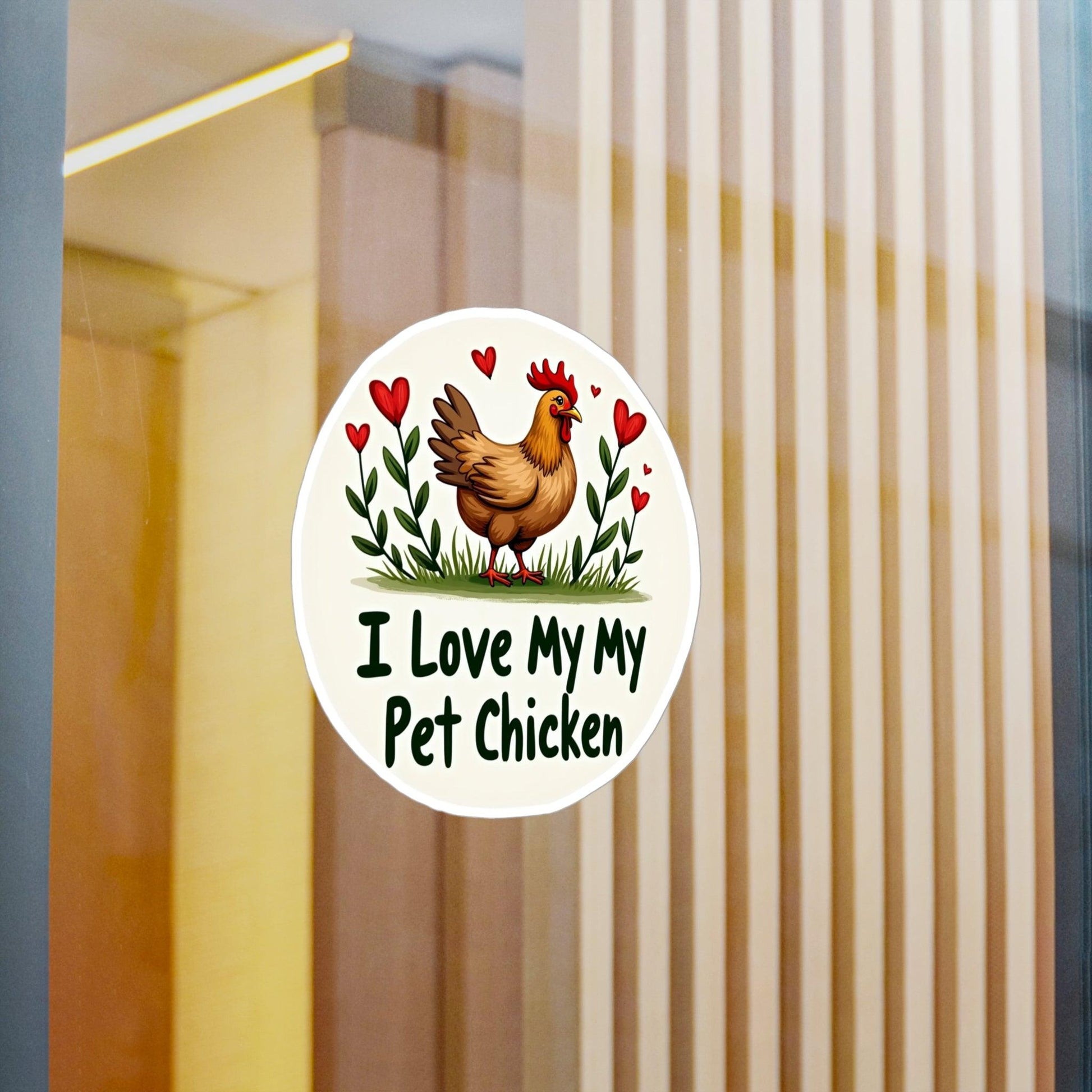 I Love My Pet Chicken Vinyl Decal - High Quality Sticker - Even Keel LLC